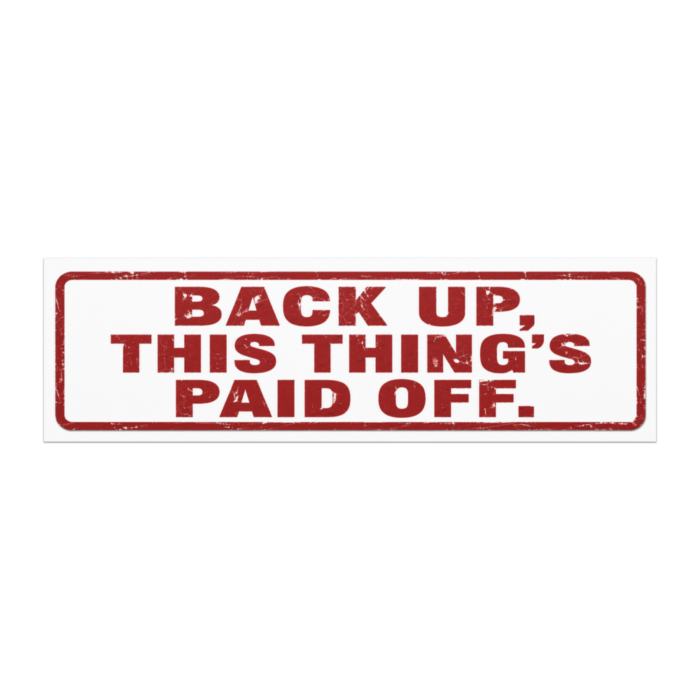 Back Up This Thing's Paid Off white car magnet